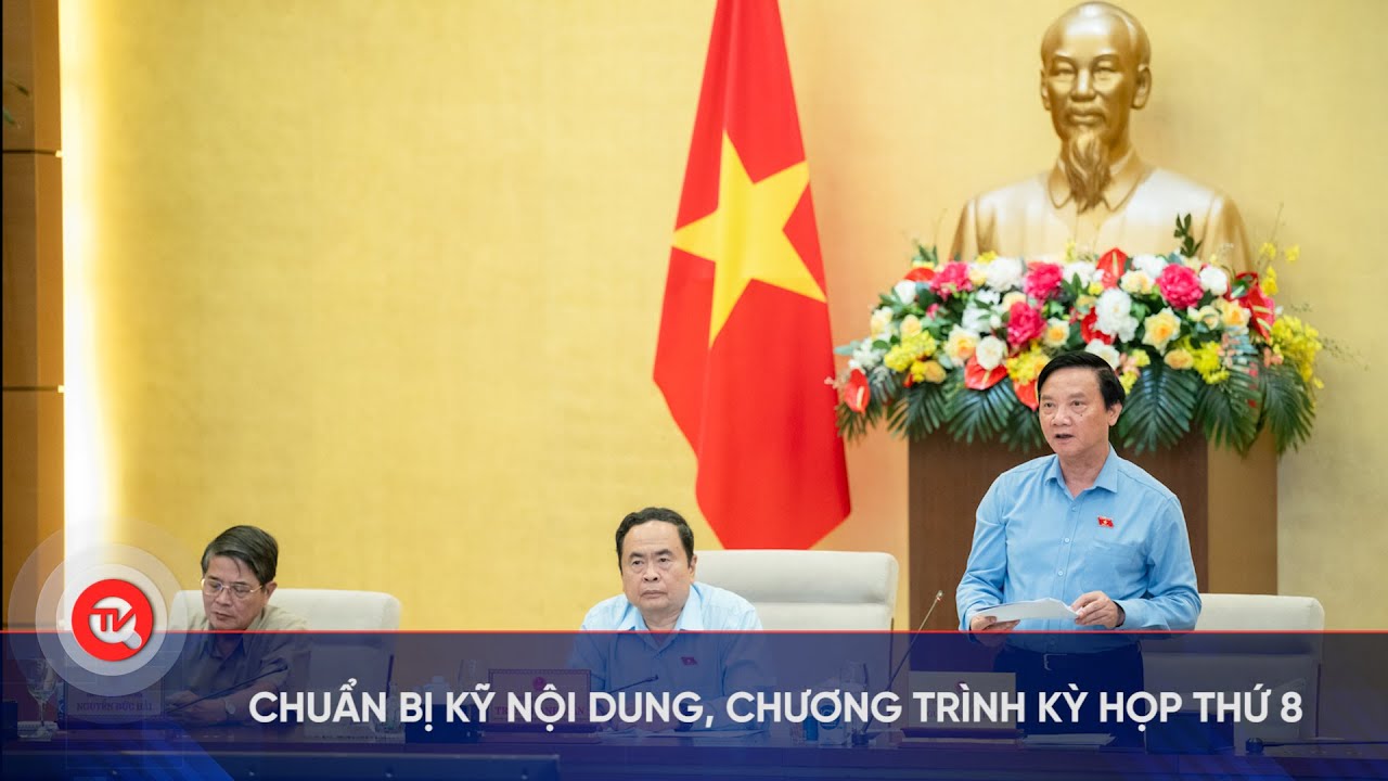 Chuẩn bị kỹ nội dung, chương trình Kỳ họp thứ 8 | Truyền hình Quốc hội Việt Nam