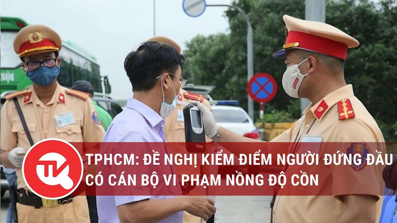 TPHCM: Đề nghị kiểm điểm người đứng đầu có cán bộ vi phạm nồng độ cồn |Truyền hình Quốc hội Việt Nam