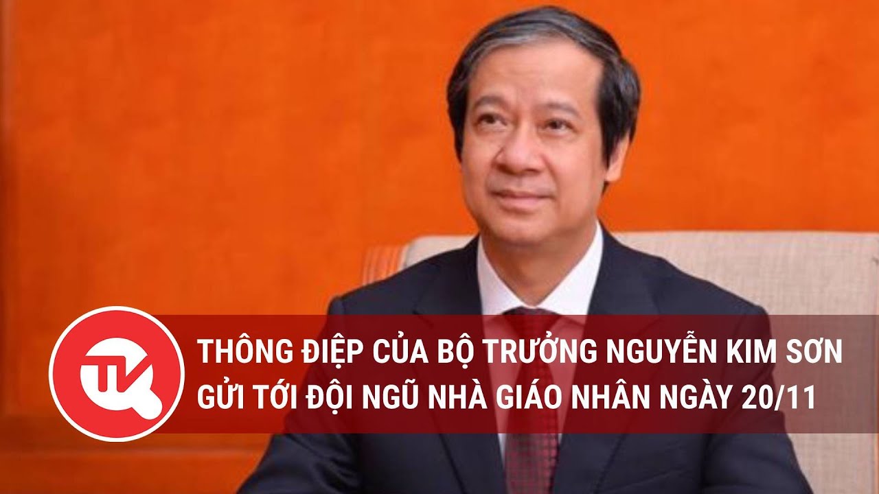 Thông điệp của Bộ trưởng Nguyễn Kim Sơn gửi tới đội ngũ nhà giáo nhân ngày 20/11