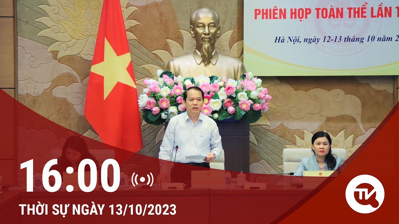 Thời sự 16h ngày 13/10: Thẩm tra Báo cáo tiếp công dân, giải quyết khiếu nại, tố cáo