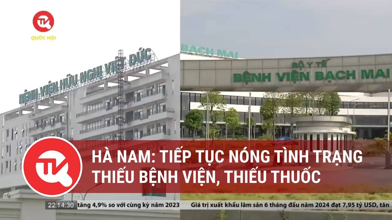 Hà Nam: Tiếp tục nóng tình trạng thiếu bệnh viện, thiếu thuốc | Truyền hình Quốc hội Việt Nam