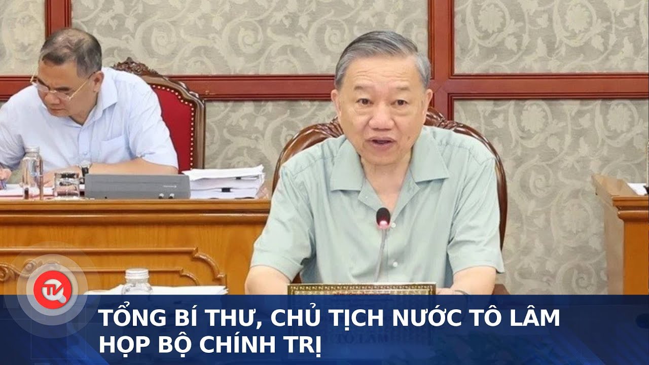 Tổng Bí thư, Chủ tịch nước Tô Lâm họp Bộ Chính trị | Truyền hình Quốc hội Việt Nam