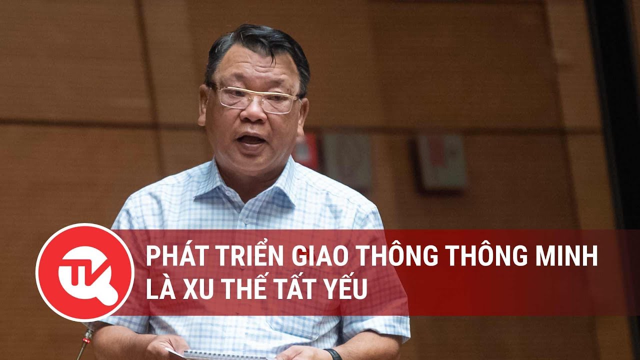 Phát triển giao thông thông minh là xu thế tất yếu | Truyền hình Quốc hội Việt Nam