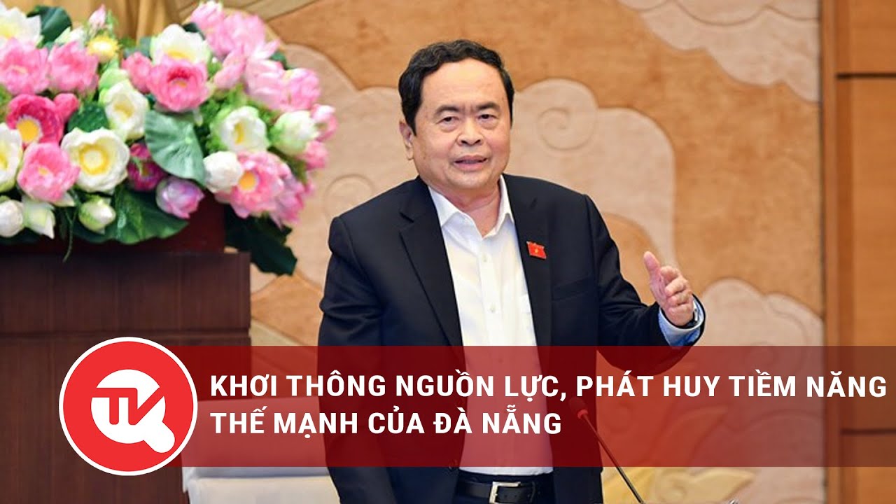 Khơi thông nguồn lực, phát huy tiềm năng, thế mạnh của Đà Nẵng | Truyền hình Quốc hội Việt Nam