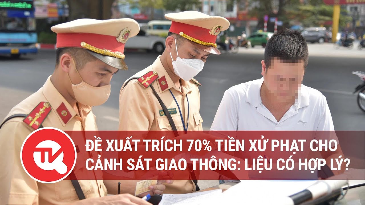 Đề xuất trích 70% tiền xử phạt cho cảnh sát giao thông: Liệu có hợp lý?