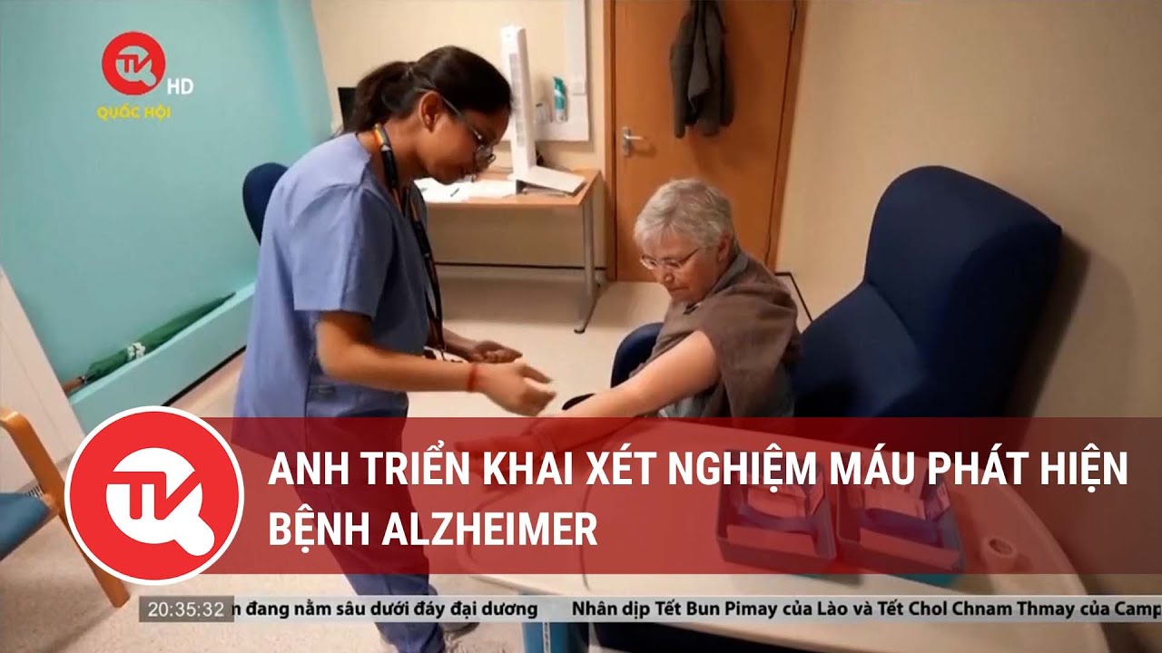 Anh triển khai xét nghiệm máu phát hiện bệnh Alzheimer  | Truyền hình Quốc hội Việt Nam