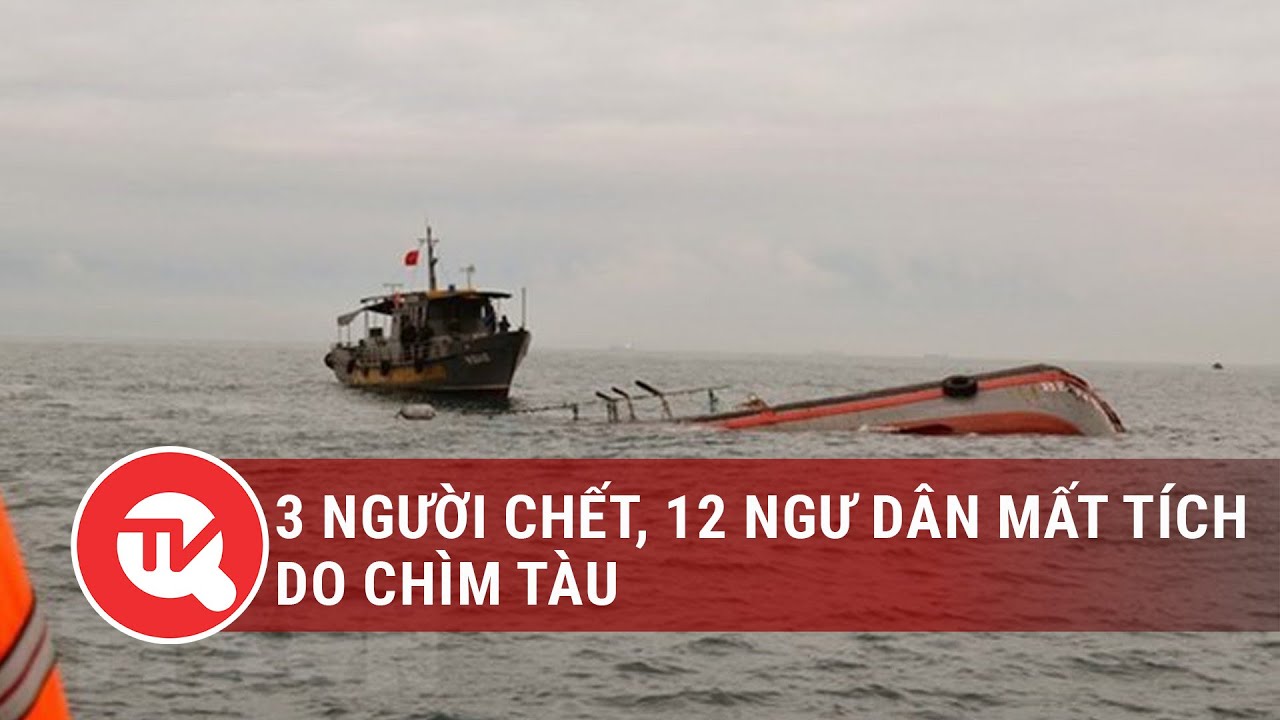 Hashtag 24h ngày 17/10: 3 người chết, 12 ngư dân mất tích do chìm tàu