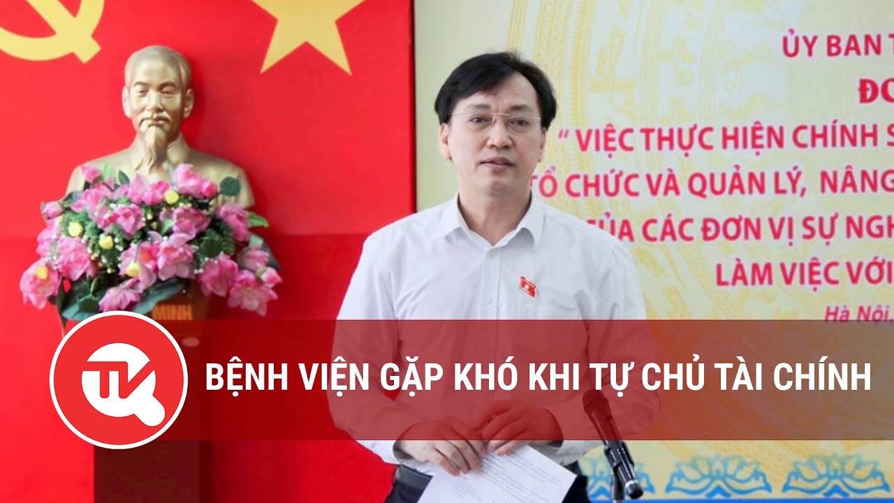 Bệnh viện gặp khó khi tự chủ tài chính | Truyền hình Quốc hội Việt Nam