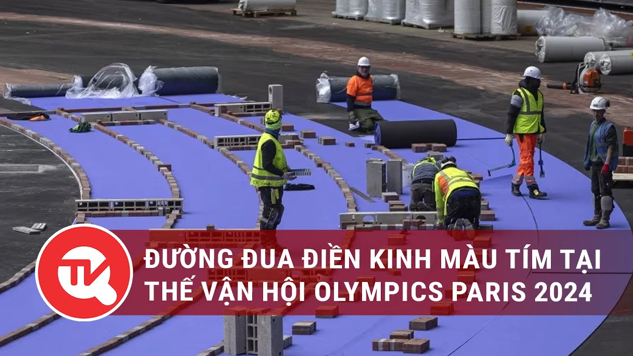 Đường đua điền kinh màu tím tại Thế vận hội Olympics Paris 2024 | Truyền hình Quốc hội Việt Nam