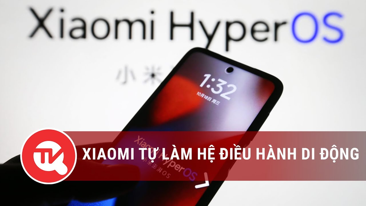 Xiaomi tự làm hệ điều hành di động | Truyền hình Quốc hội Việt Nam