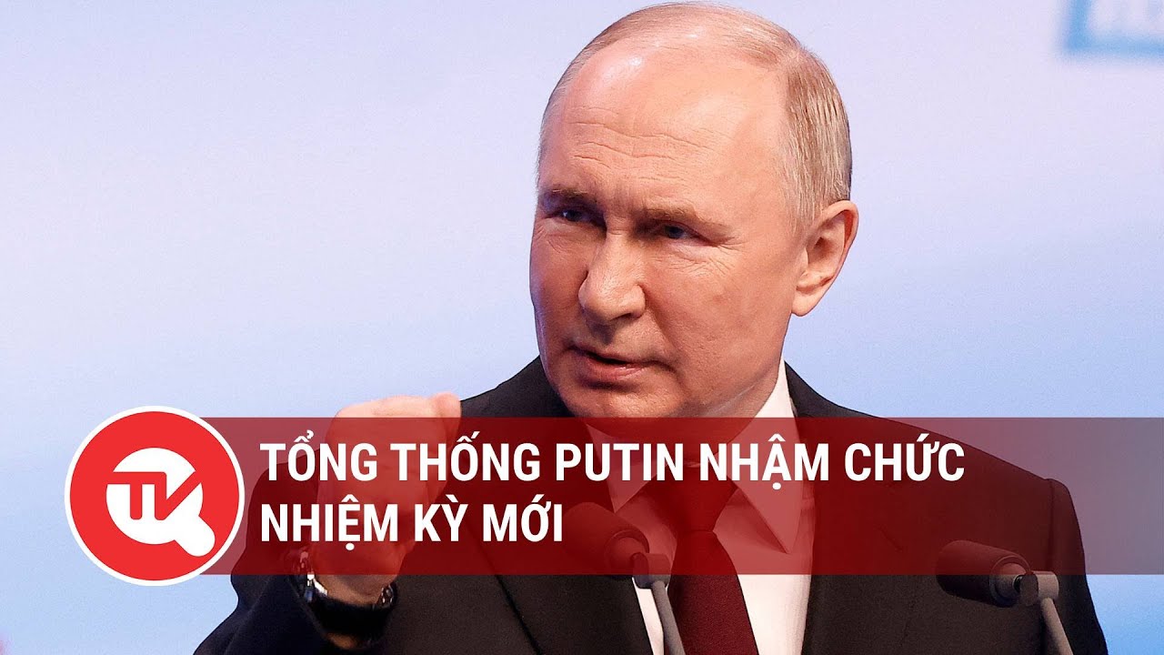 Tổng thống Putin nhậm chức nhiệm kỳ mới | Truyền hình Quốc hội Việt Nam