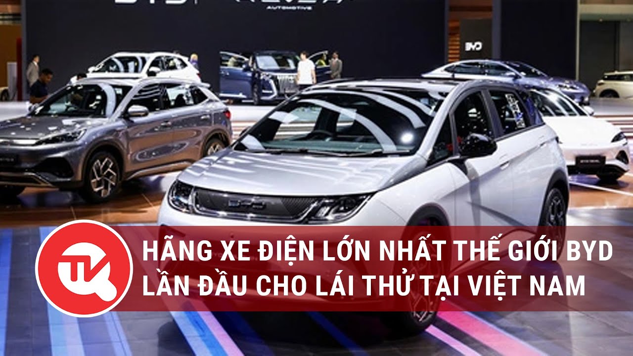 Hãng xe điện lớn nhất thế giới BYD lần đầu cho lái thử tại Việt Nam | Truyền hình Quốc hội Việt Nam