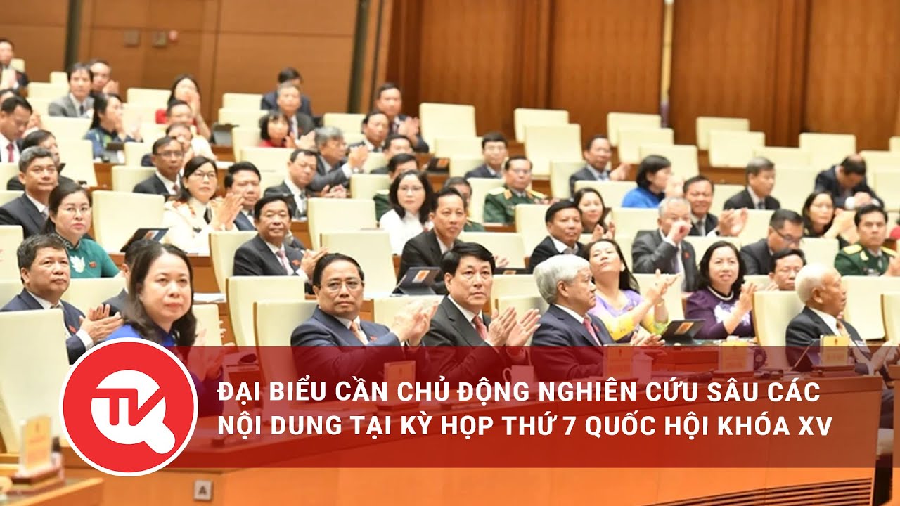 Đại biểu cần chủ động nghiên cứu sâu các nội dung tại Kỳ họp thứ 7, Quốc hội khóa XV