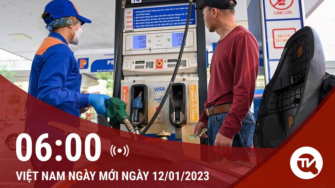 Việt Nam ngày mới 12/1: Giá xăng dầu đồng loạt tăng lên mức mới