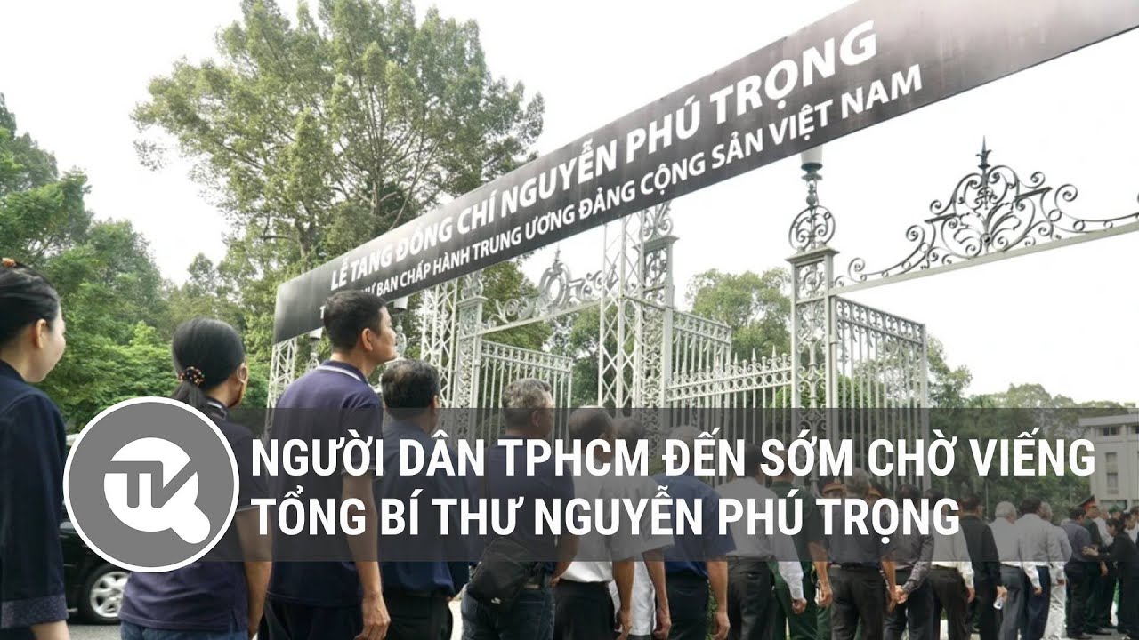 Người dân TPHCM đến sớm chờ viếng Tổng Bí thư Nguyễn Phú Trọng | Truyền hình Quốc hội Việt Nam