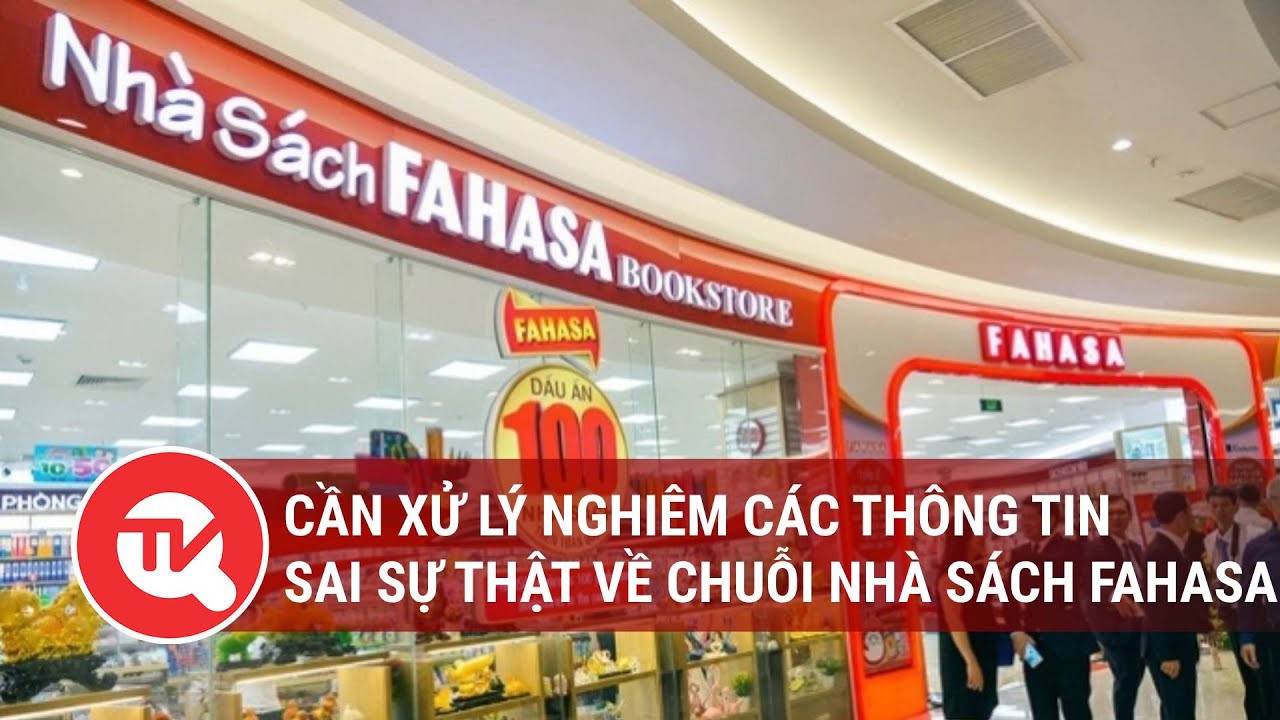 Cần xử lý nghiêm các thông tin sai sự thật về chuỗi nhà sách Fahasa | Truyền hình Quốc hội Việt Nam