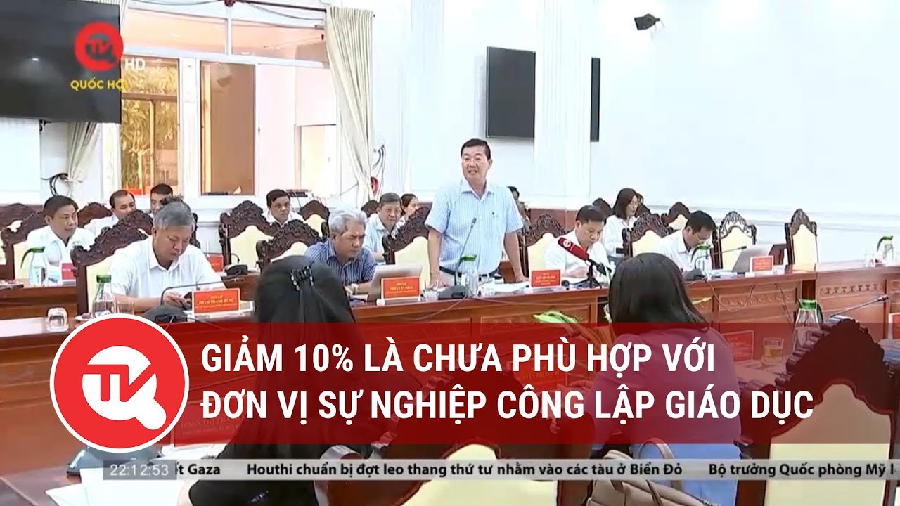 Giảm 10% là chưa phù hợp với đơn vị sự nghiệp công lập giáo dục | Truyền hình Quốc hội Việt Nam