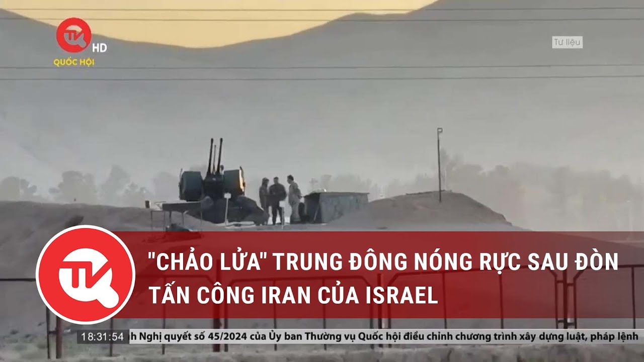 "Chảo lửa" Trung Đông nóng rực sau đòn tấn công Iran của Israel | Truyền hình Quốc hội Việt Nam