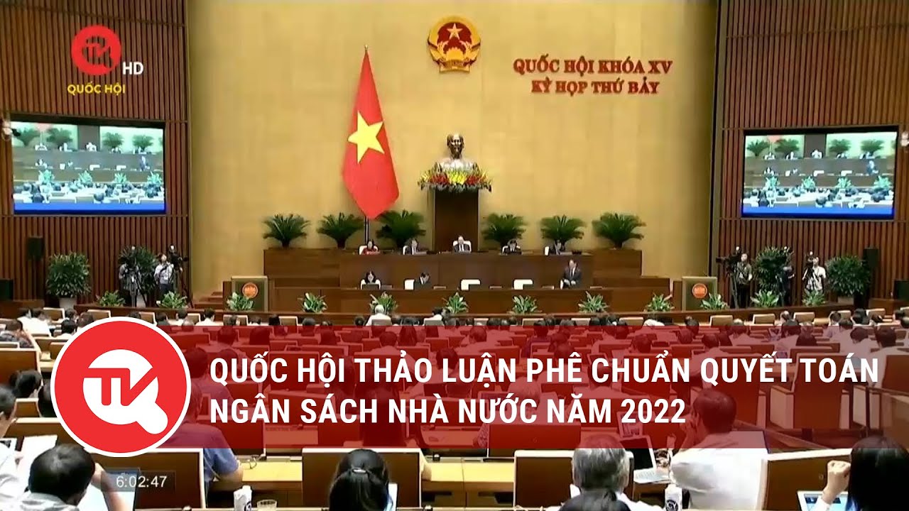 Quốc hội thảo luận Phê chuẩn quyết toán ngân sách Nhà nước năm 2022 | Truyền hình Quốc hội Việt Nam