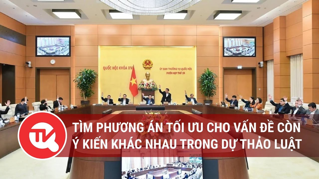 Tìm phương án tối ưu cho vấn đề còn ý kiến khác nhau trong dự thảo Luật