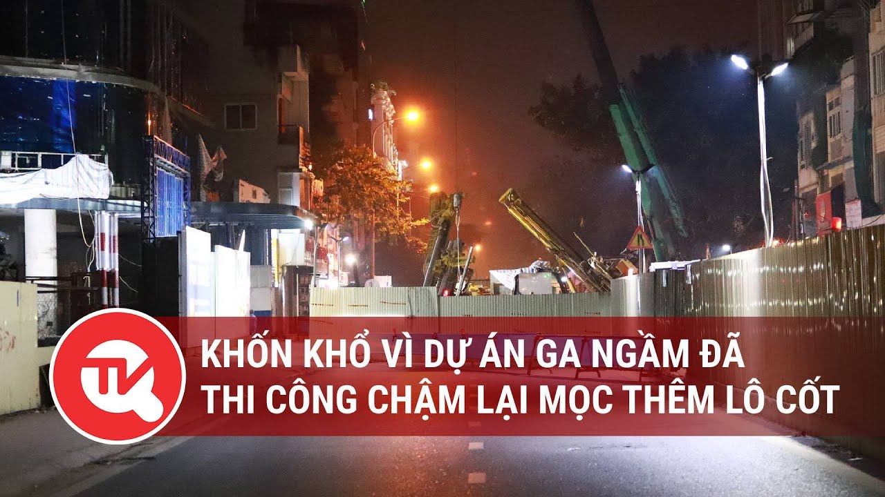 Khốn khổ vì dự án ga ngầm đã thi công chậm lại mọc thêm lô cốt | Truyền hình Quốc hội Việt Nam