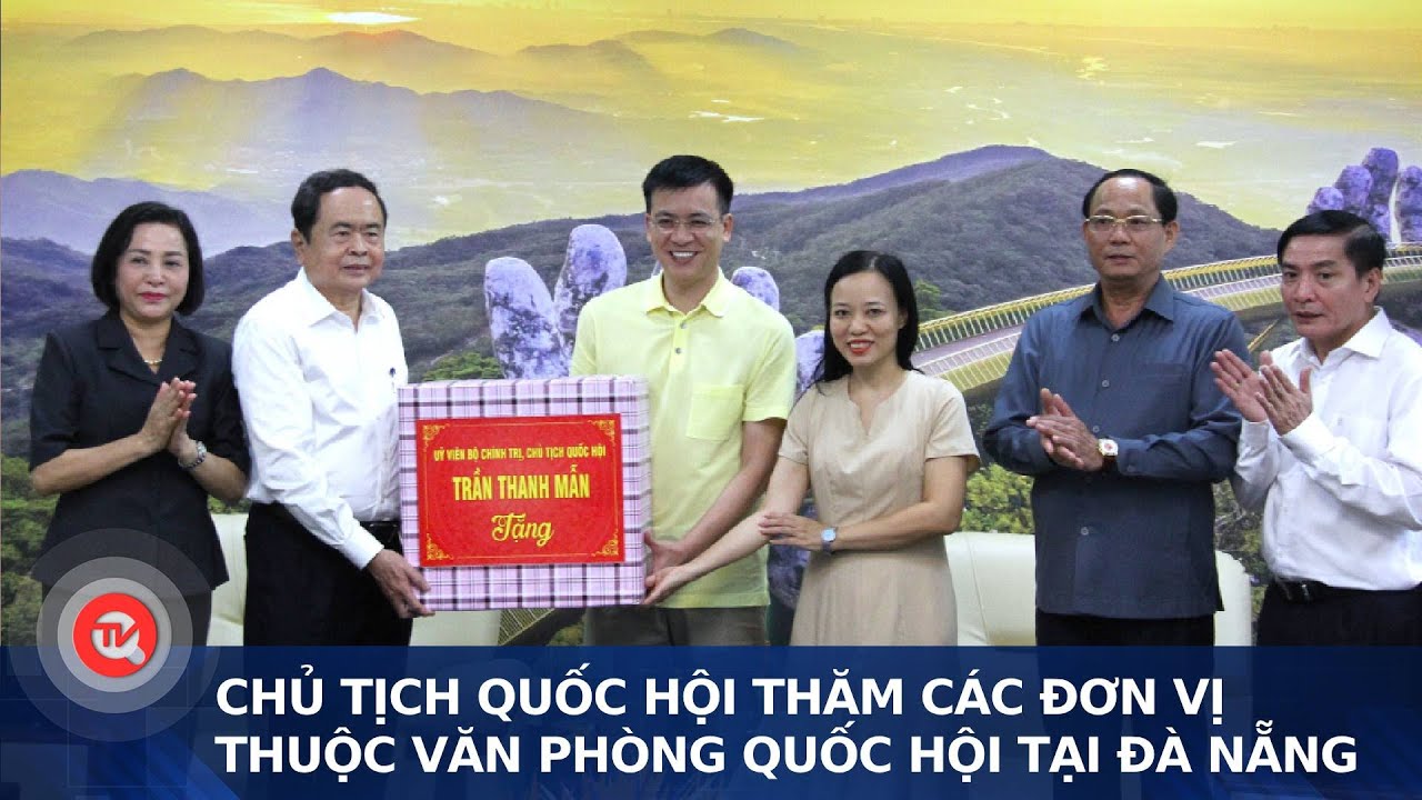 Chủ tịch Quốc hội thăm các đơn vị thuộc Văn phòng Quốc hội tại Đà Nẵng