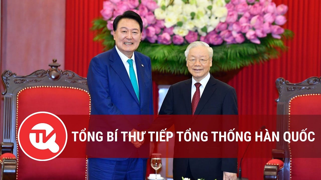 Tổng Bí thư tiếp Tổng thống Hàn Quốc | Truyền hình Quốc hội Việt Nam