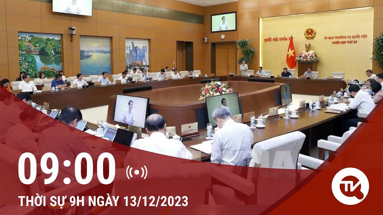 Thời sự 9h 13/12: Khai mạc phiên họp thứ 28 của Uỷ ban Thường vụ Quốc hội