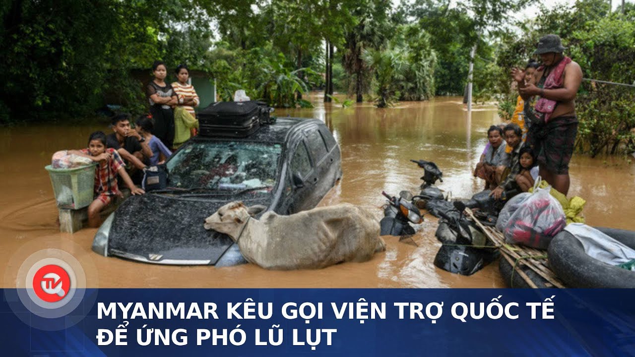 Myanmar kêu gọi viện trợ quốc tế để ứng phó lũ lụt | Truyền hình Quốc hội Việt Nam