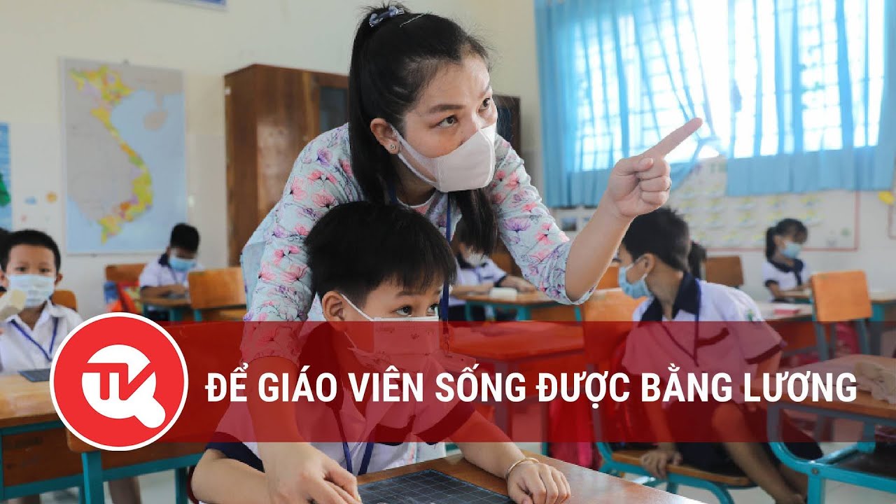 Để giáo viên sống được bằng lương | Truyền hình Quốc hội Việt Nam