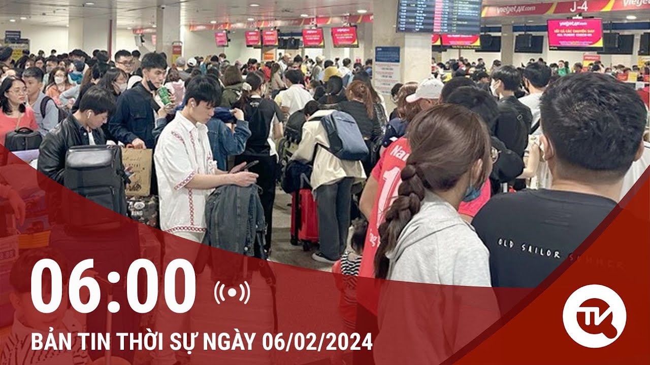 Việt Nam ngày mới 6/2: Hơn 300 chuyến bay rỗng "cứu" hành khách bị kẹt lại sân bay Tân Sơn Nhất