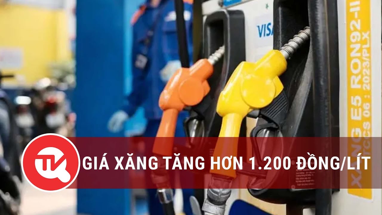 Giá xăng tăng hơn 1.200 đồng/lít | Truyền hình Quốc hội Việt Nam