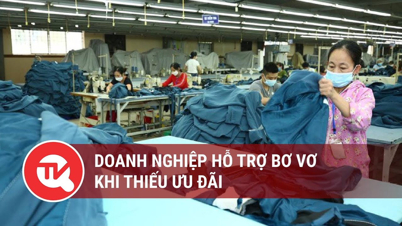 Doanh nghiệp hỗ trợ bơ vơ khi thiếu ưu đãi | Truyền hình Quốc hội Việt Nam