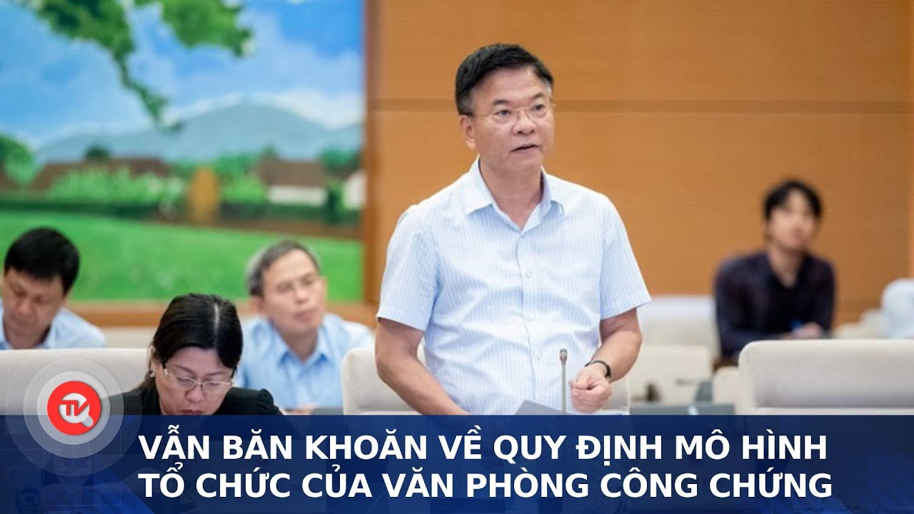 Vẫn băn khoăn về quy định mô hình tổ chức của văn phòng công chứng | Truyền hình Quốc hội Việt Nam