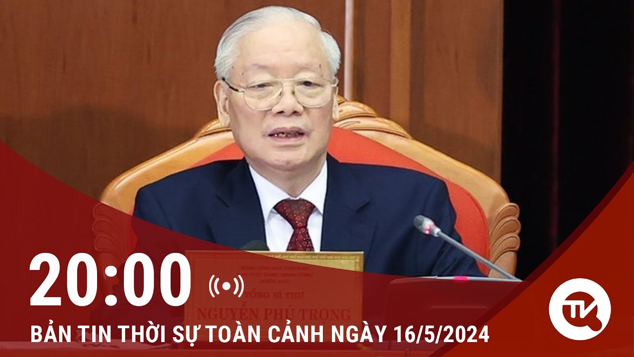 Thời sự toàn cảnh 16/5: Ngày làm việc thứ nhất Hội nghị Trung ương 9 khóa XIII