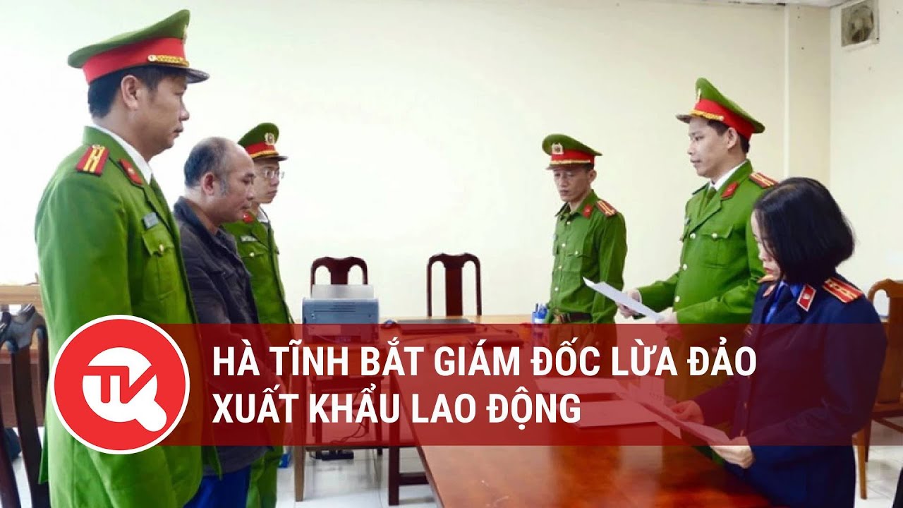 Hà Tĩnh bắt giám đốc lừa đảo xuất khẩu lao động | Truyền hình Quốc hội Việt Nam