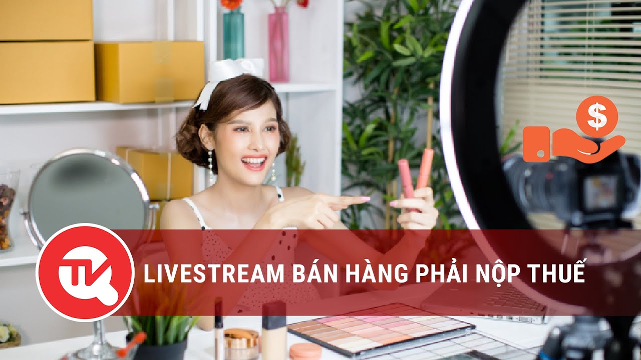 Thứ trưởng Tài chính: "Livestream bán hàng phải nộp thuế" | Truyền hình Quốc hội Việt Nam