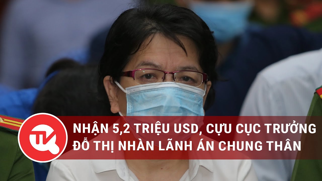 Nhận 5,2 triệu USD, cựu Cục trưởng Đỗ Thị Nhàn lãnh án chung thân