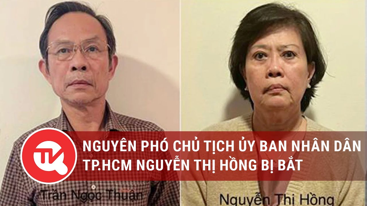 Nguyên Phó Chủ tịch Ủy ban nhân dân TP.HCM Nguyễn Thị Hồng bị bắt | Truyền hình Quốc hội Việt Nam