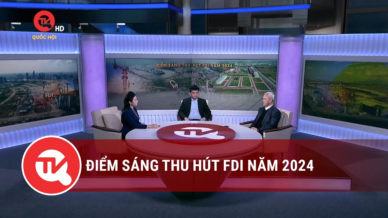 Điểm sáng thu hút FDI năm 2024 | Truyền hình Quốc hội Việt Nam