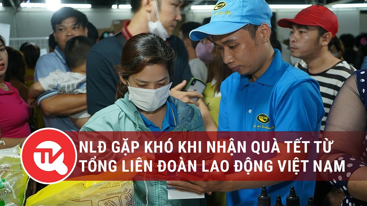 Người lao động gặp khó khi nhận quà tết từ Tổng Liên đoàn Lao động Việt Nam