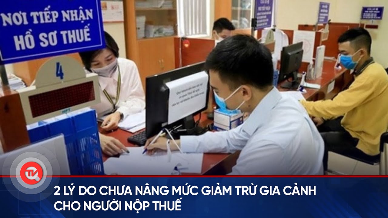 2 lý do chưa nâng mức giảm trừ gia cảnh cho người nộp thuế | Truyền hình Quốc hội Việt Nam