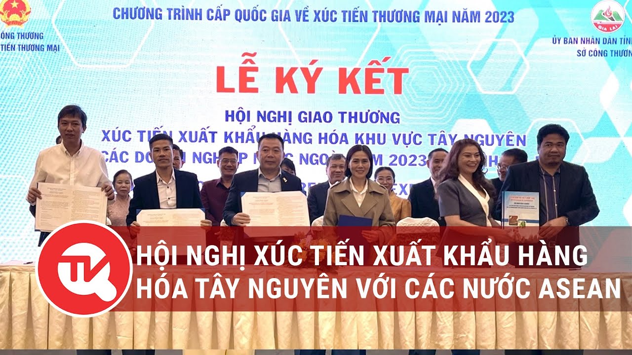 Hội nghị xúc tiến xuất khẩu hàng hóa Tây Nguyên với các nước ASEAN | Truyền hình Quốc hội Việt Nam