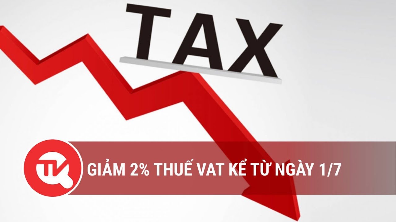 Giảm 2% thuế VAT kể từ ngày 1/7 | Truyền hình Quốc hội Việt Nam