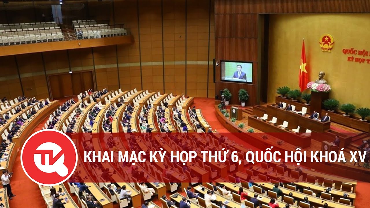 Khai mạc Kỳ họp thứ 6, Quốc hội khoá XV | Truyền hình Quốc hội Việt Nam