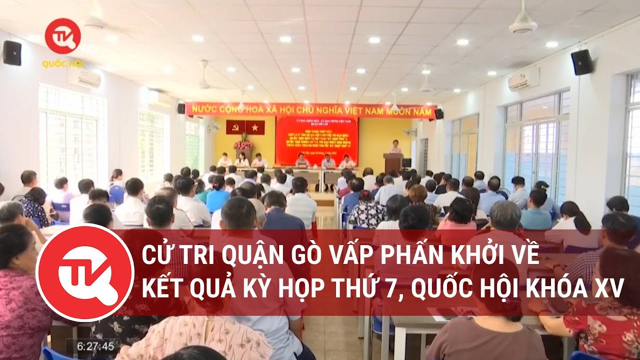 Cử tri quận Gò Vấp phấn khởi về kết quả Kỳ họp thứ 7, Quốc hội khóa XV