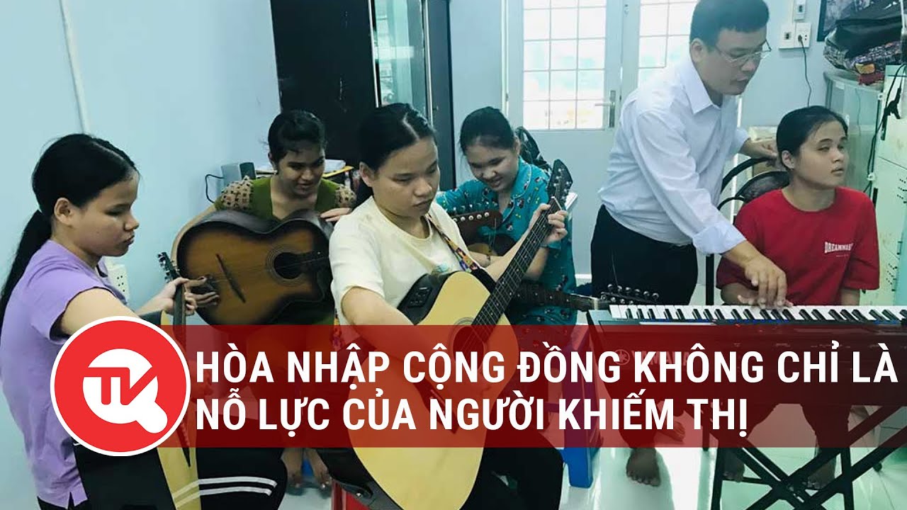 Hòa nhập cộng đồng không chỉ là nỗ lực của người khiếm thị | Truyền hình Quốc hội Việt Nam