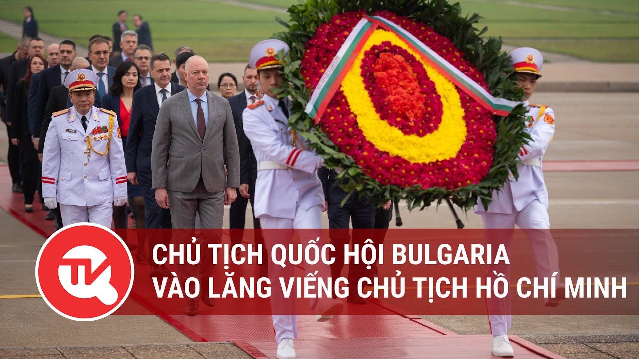 Chủ tịch Quốc hội Bulgaria vào lăng viếng Chủ tịch Hồ Chí Minh | Truyền hình Quốc hội Việt Nam