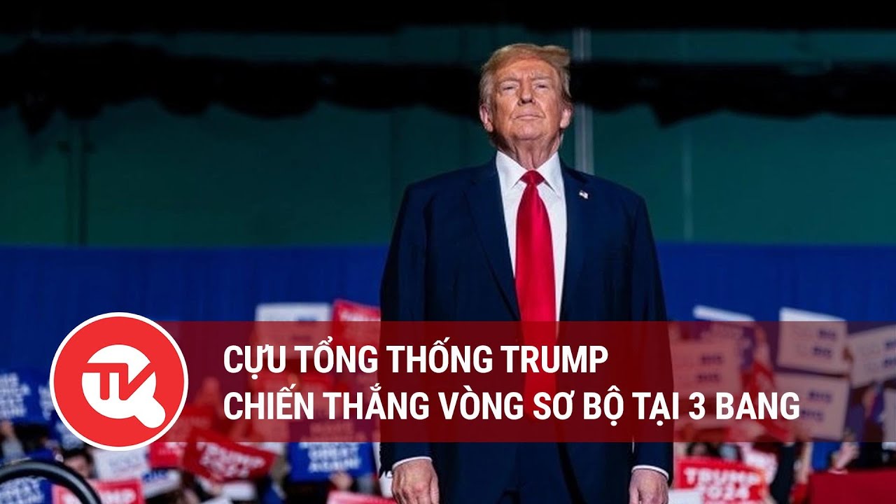 Cựu Tổng thống Trump chiến thắng vòng sơ bộ tại 3 bang | Truyền hình Quốc hội Việt Nam