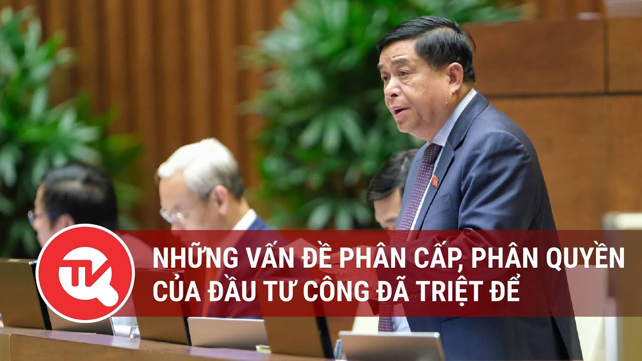 Những vấn đề phân cấp, phân quyền của đầu tư công đã triệt để | Truyền hình Quốc hội Việt Nam